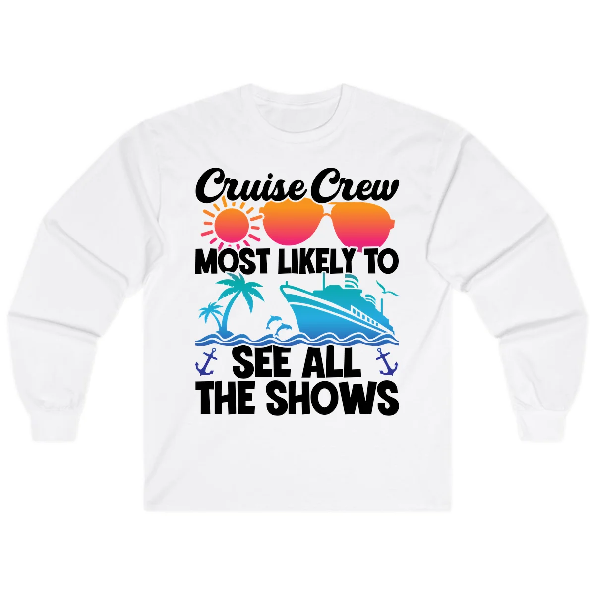Cruise Crew Most Likely To See All The Shows Long Sleeve in White
