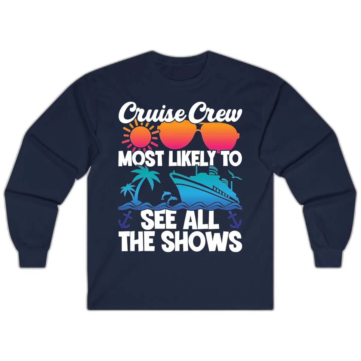 Cruise Crew Most Likely To See All The Shows Long Sleeve in Navy