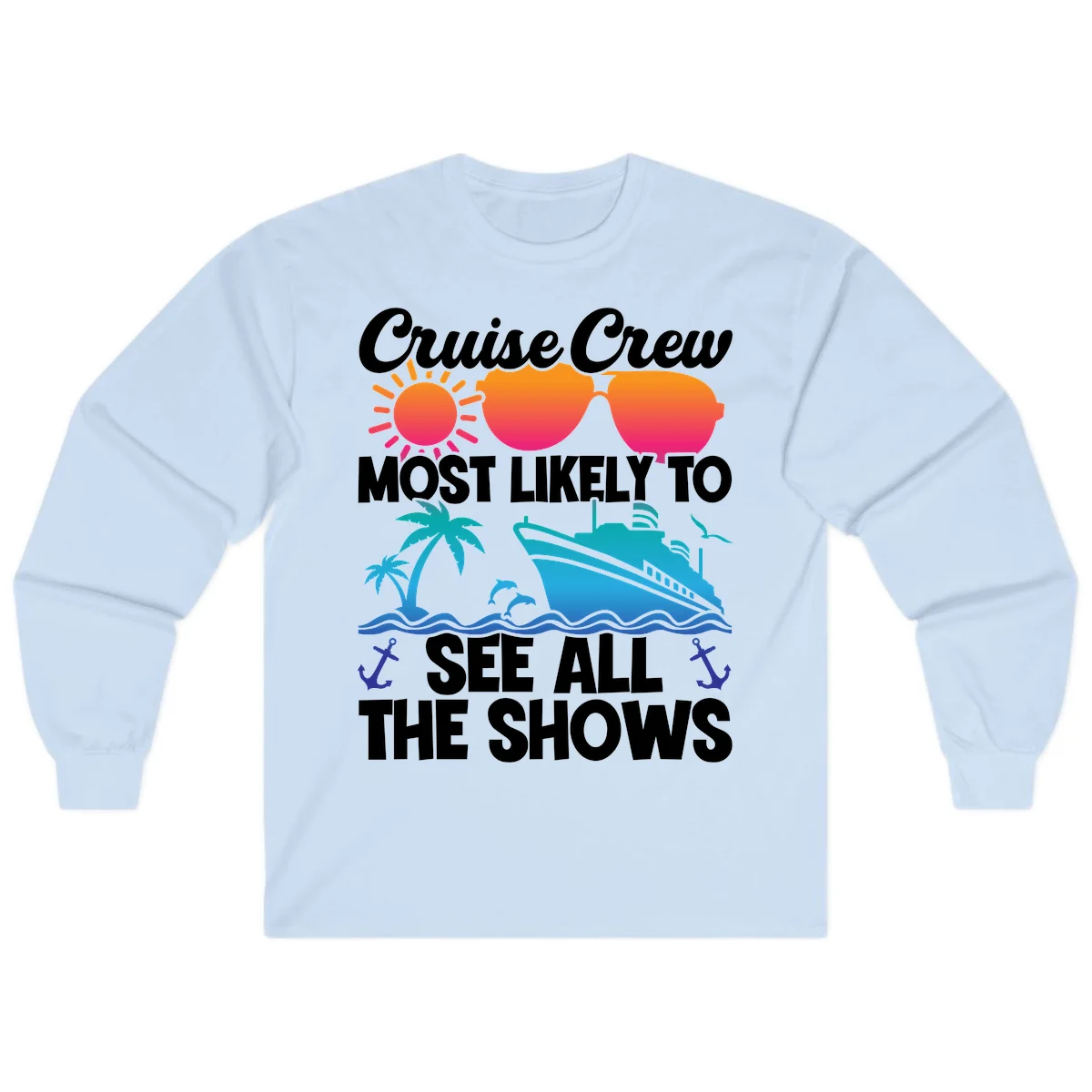 Cruise Crew Most Likely To See All The Shows Long Sleeve in Light Blue