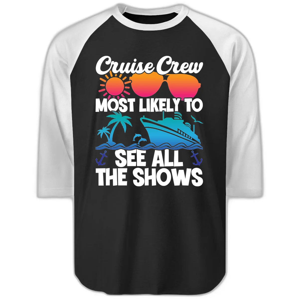 Cruise Crew Most Likely To See All The Shows Raglan 3/4 in Black White