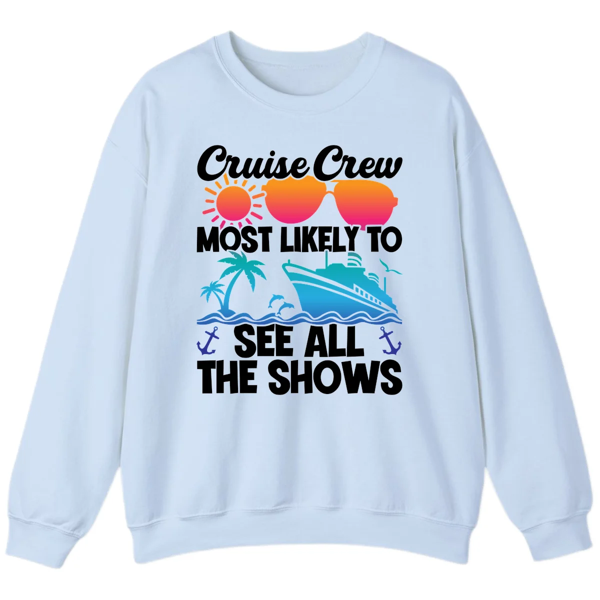 Cruise Crew Most Likely To See All The Shows Sweatshirt in Light Blue