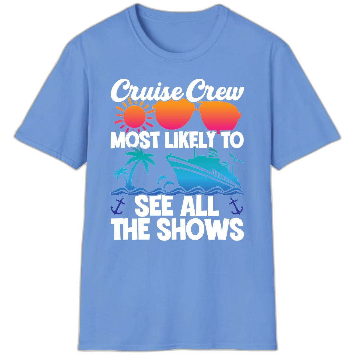 Cruise Crew Most Likely To See All The Shows T-Shirt in Carolina Blue