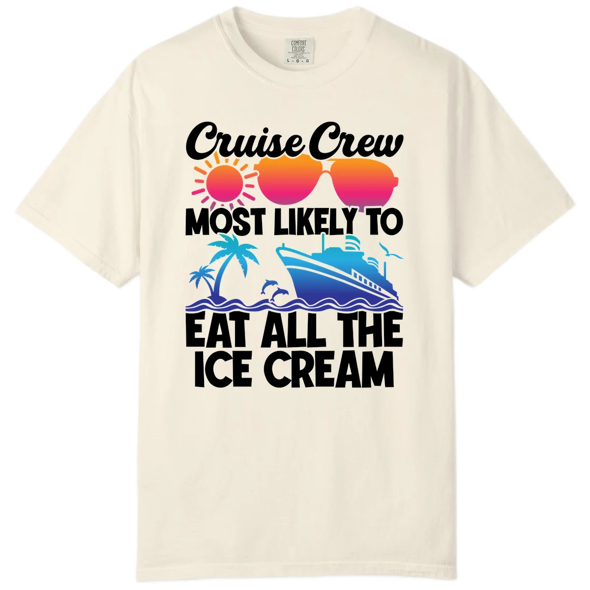 Cruise Crew Most Likely To Eat All The Ice Cream Comfort Color in Ivory