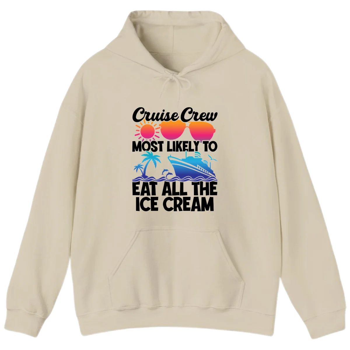 Cruise Crew Most Likely To Eat All The Ice Cream Hoodie in Sand