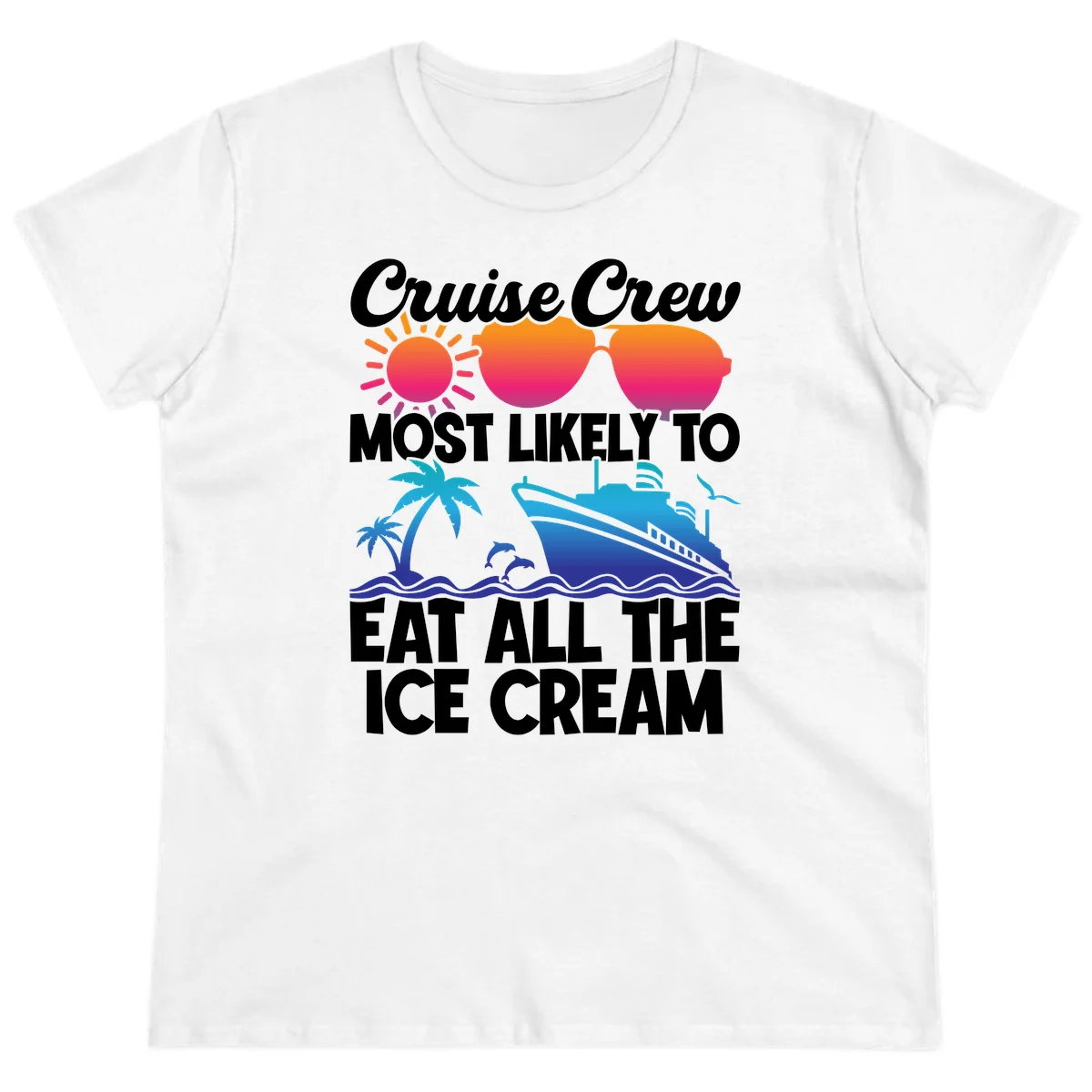 Cruise Crew Most Likely To Eat All The Ice Cream Ladies Tee in White
