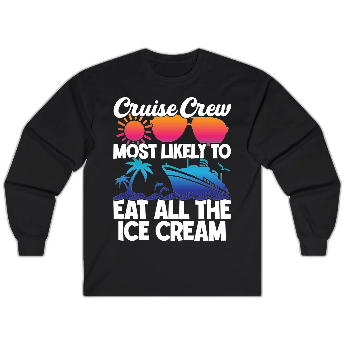 Cruise Crew Most Likely To Eat All The Ice Cream Long Sleeve in Black