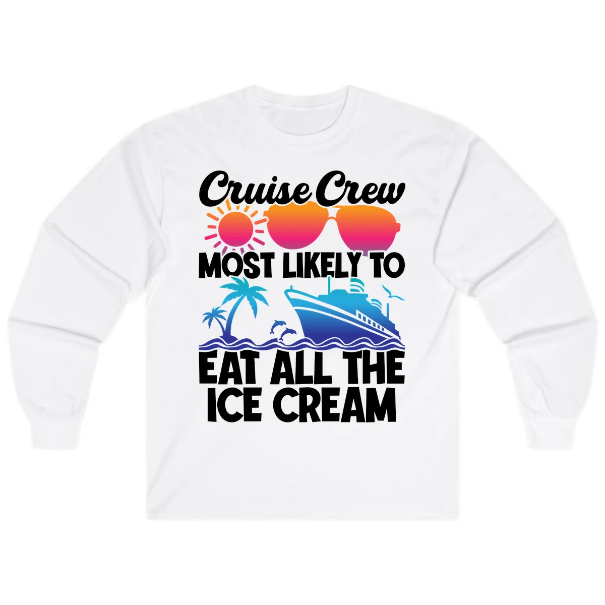 Cruise Crew Most Likely To Eat All The Ice Cream Long Sleeve in White