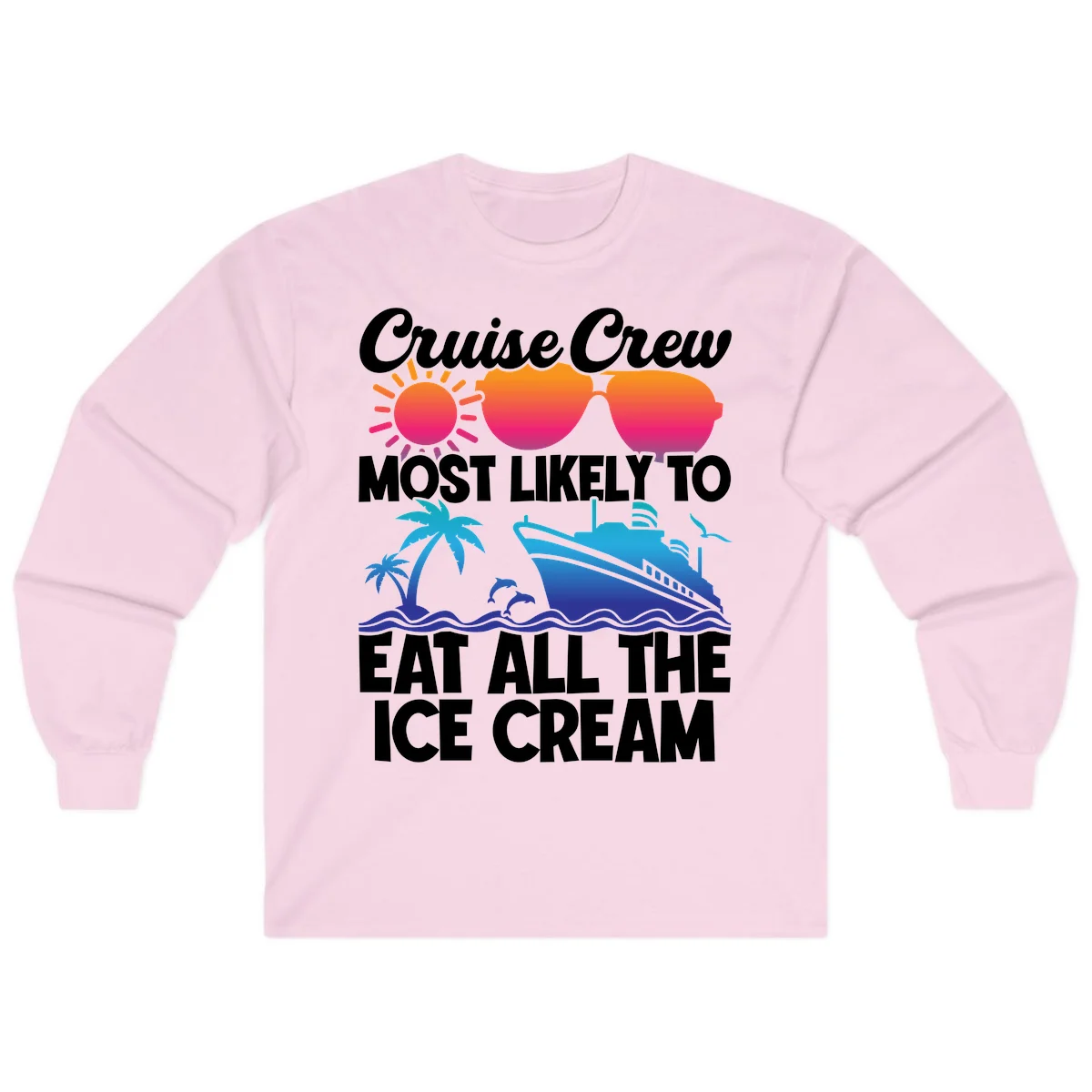 Cruise Crew Most Likely To Eat All The Ice Cream Long Sleeve in Light Pink
