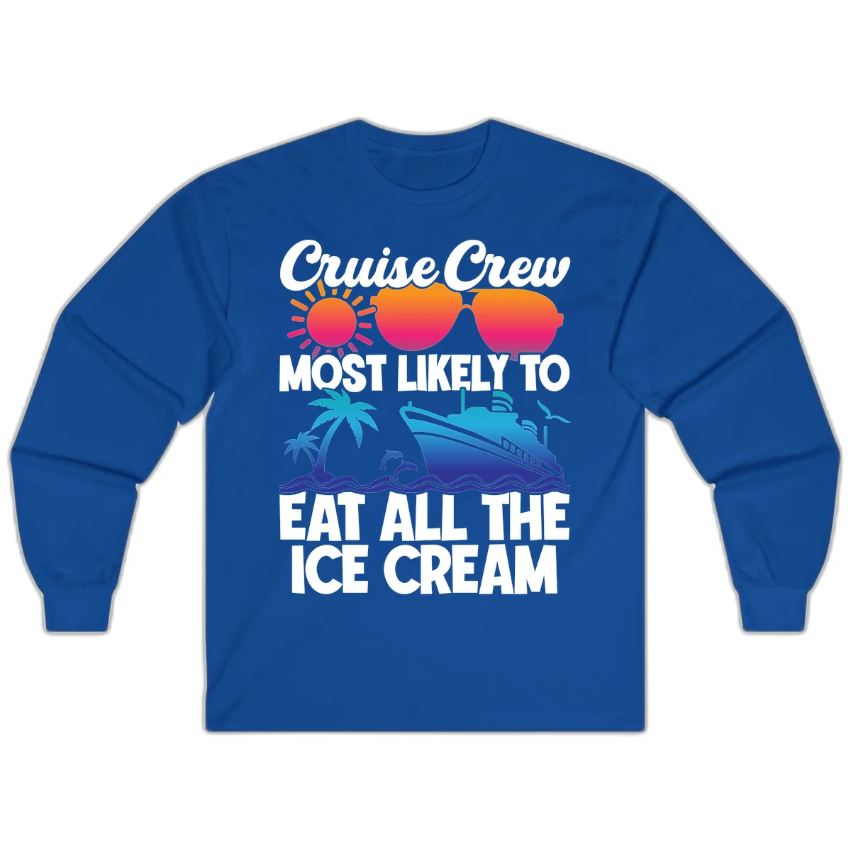 Cruise Crew Most Likely To Eat All The Ice Cream Long Sleeve in Royal