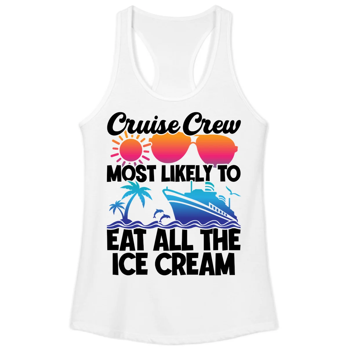 Cruise Crew Most Likely To Eat All The Ice Cream Ladies Tank in White