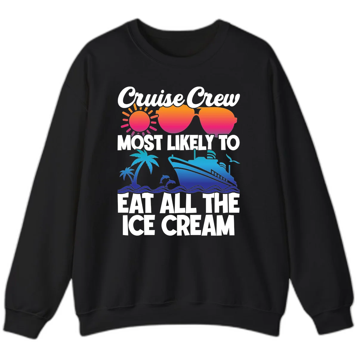Cruise Crew Most Likely To Eat All The Ice Cream Sweatshirt in Black