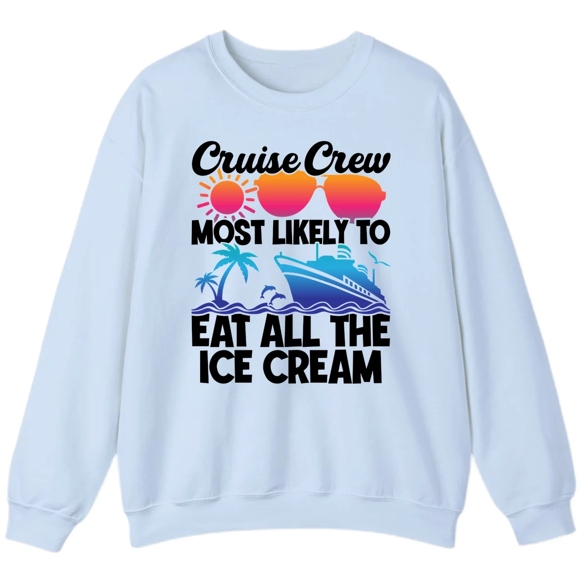 Cruise Crew Most Likely To Eat All The Ice Cream Sweatshirt in Light Blue