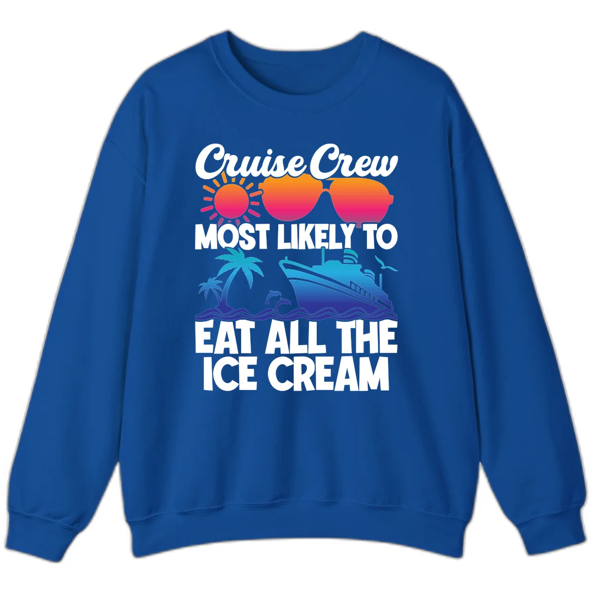 Cruise Crew Most Likely To Eat All The Ice Cream Sweatshirt in Royal