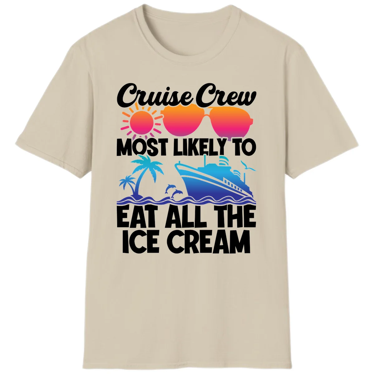 Cruise Crew Most Likely To Eat All The Ice Cream T-Shirt in Sand