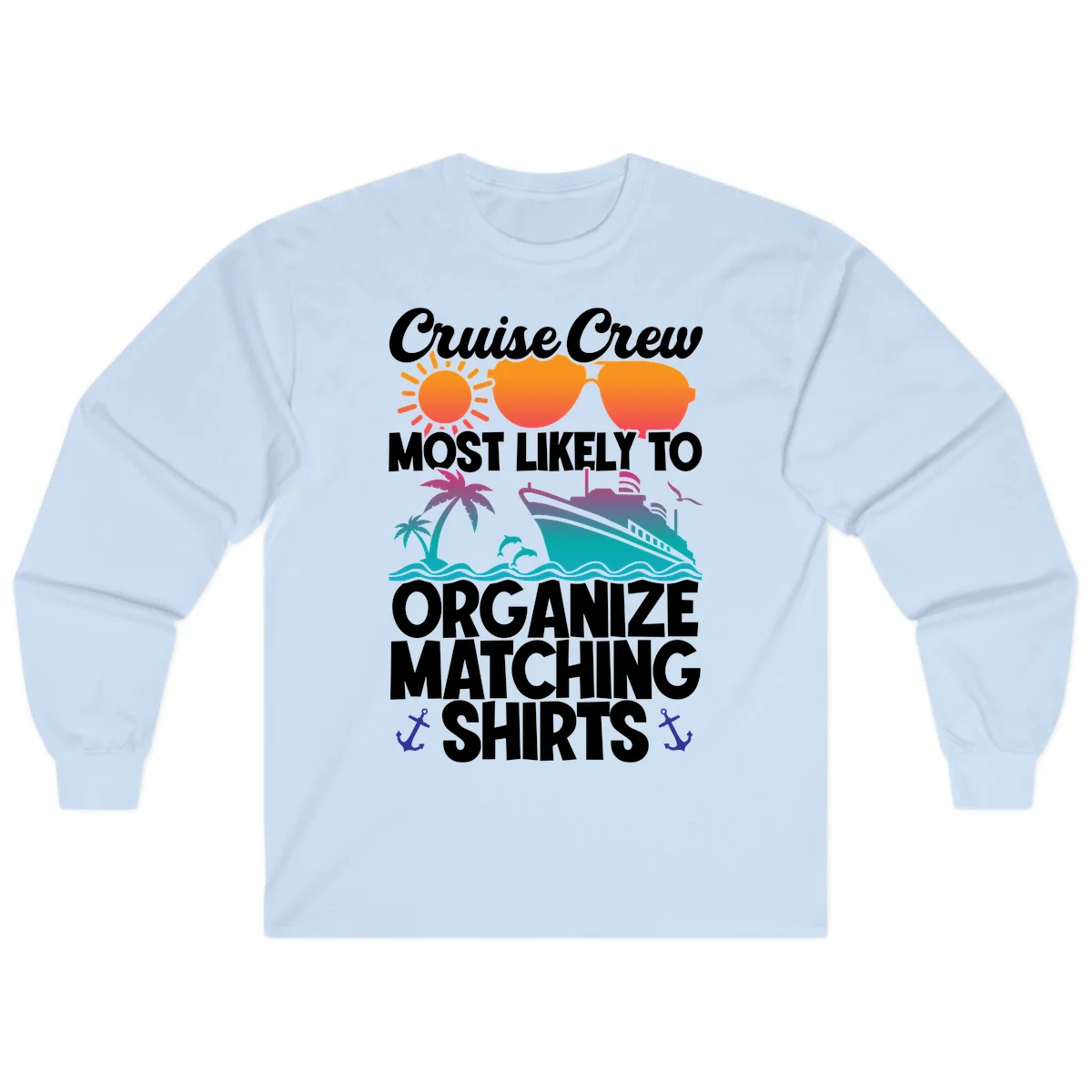 Cruise Crew Most Likely To Organize Matching Shirts Long Sleeve in Light Blue
