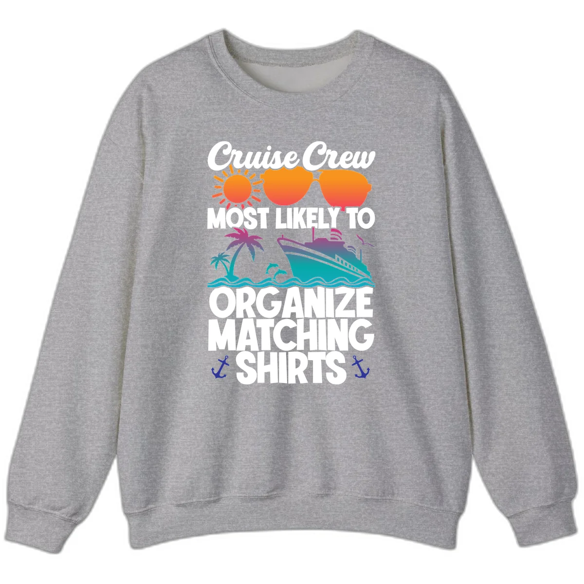 Cruise Crew Most Likely To Organize Matching Shirts Sweatshirt in Sport Grey