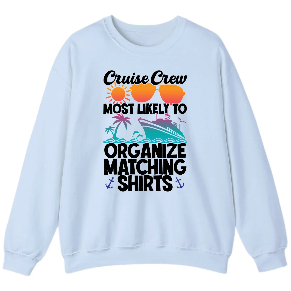 Cruise Crew Most Likely To Organize Matching Shirts Sweatshirt in Light Blue