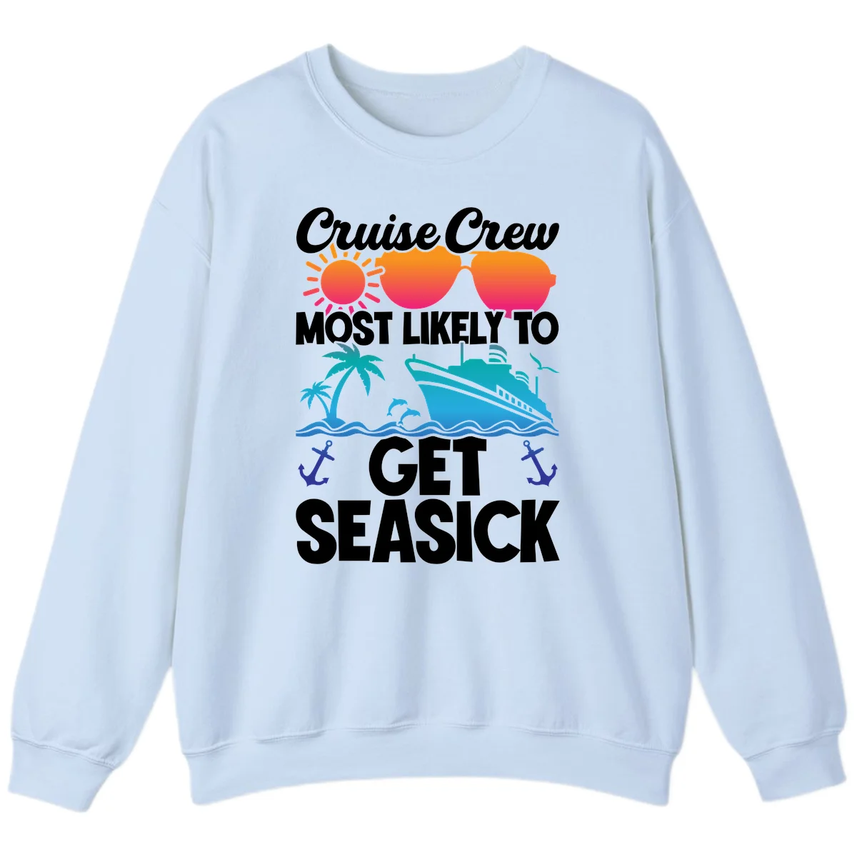 Cruise Crew Most Likely To Get Seasick Sweatshirt in Light Blue