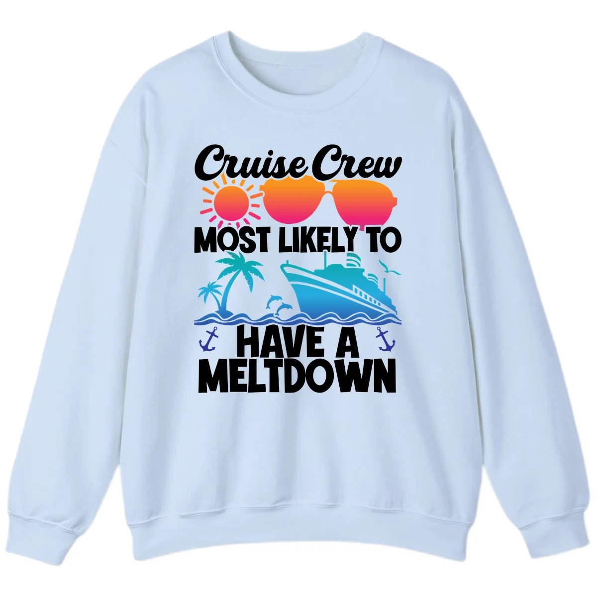 Cruise Crew Most Likely To Meltdown Sweatshirt in Light Blue