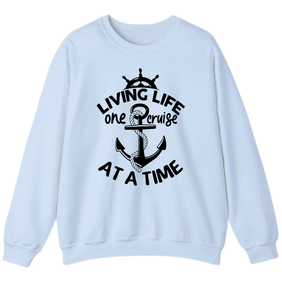 Living Life One Cruise At A Time Sweatshirt in Light Blue