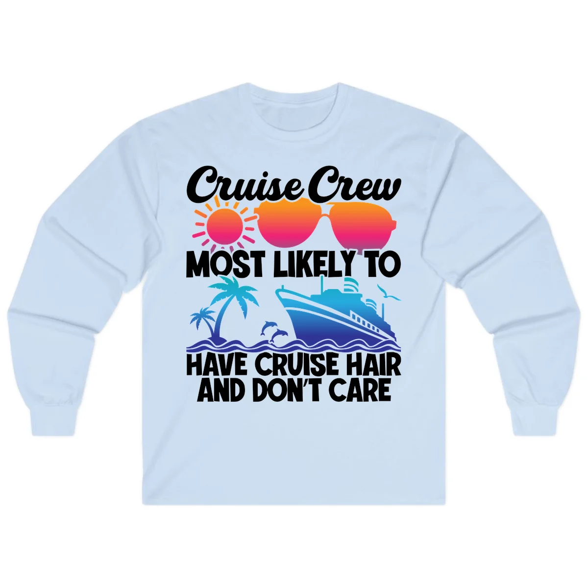 Cruise Crew Most Likely To Have Cruise Hair Long Sleeve in Light Blue