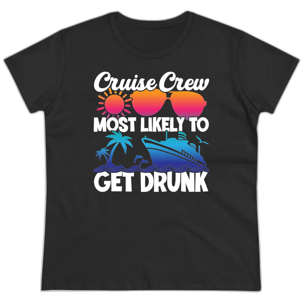 Cruise Crew Most Likely To Get Drunk Ladies Tee in Black