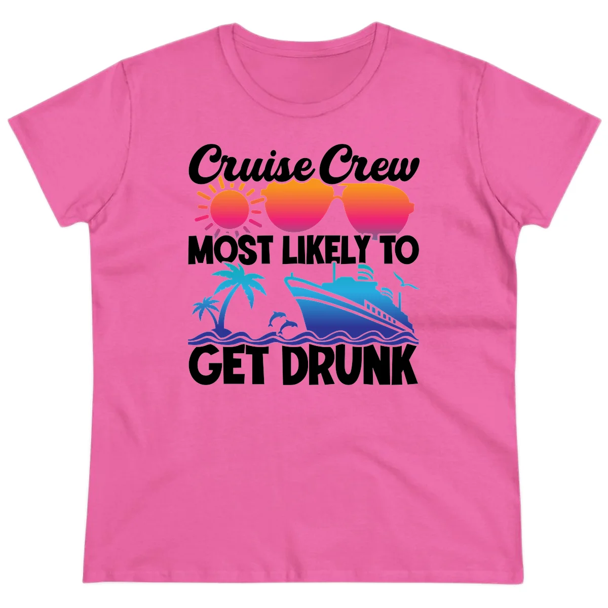 Cruise Crew Most Likely To Get Drunk Ladies Tee in Azalea