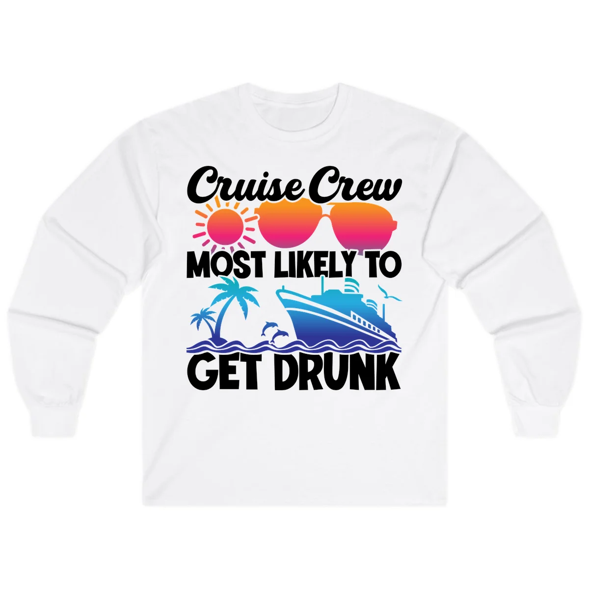 Cruise Crew Most Likely To Get Drunk Long Sleeve in White