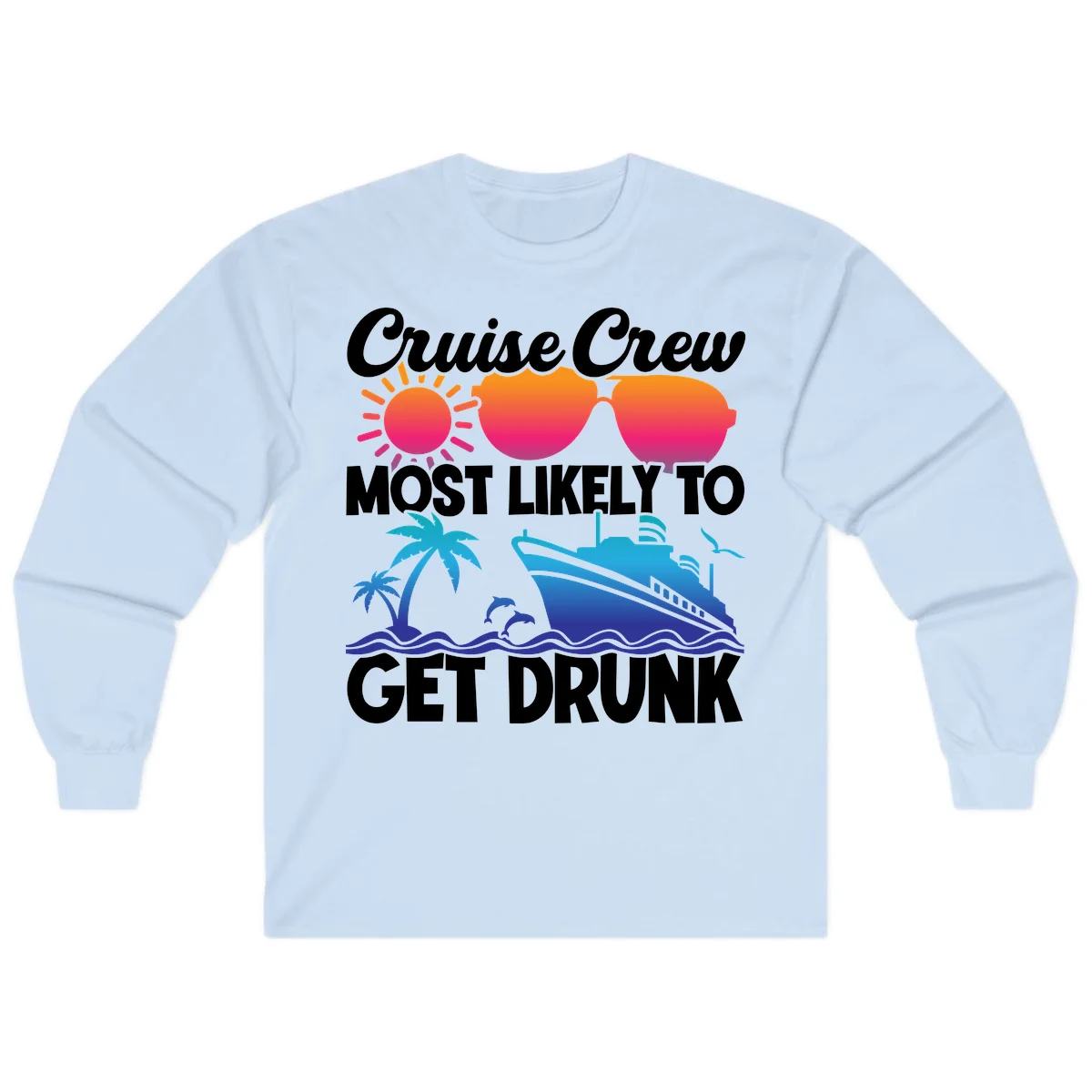 Cruise Crew Most Likely To Get Drunk Long Sleeve in Light Blue