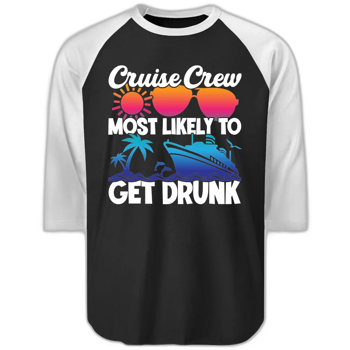 Cruise Crew Most Likely To Get Drunk Raglan 3/4 in Black White
