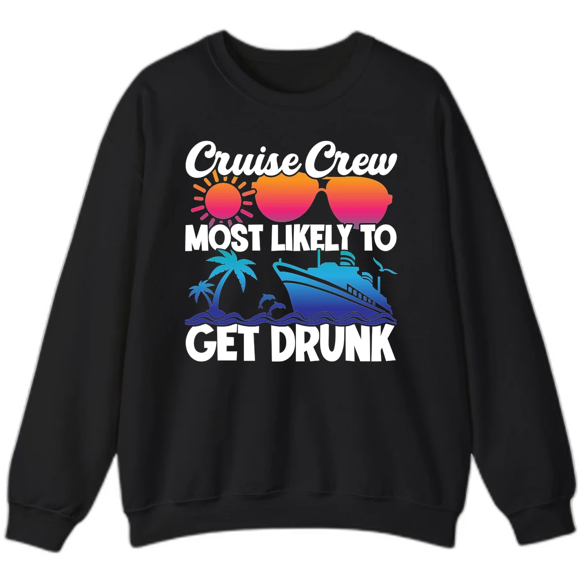 Cruise Crew Most Likely To Get Drunk Sweatshirt in Black
