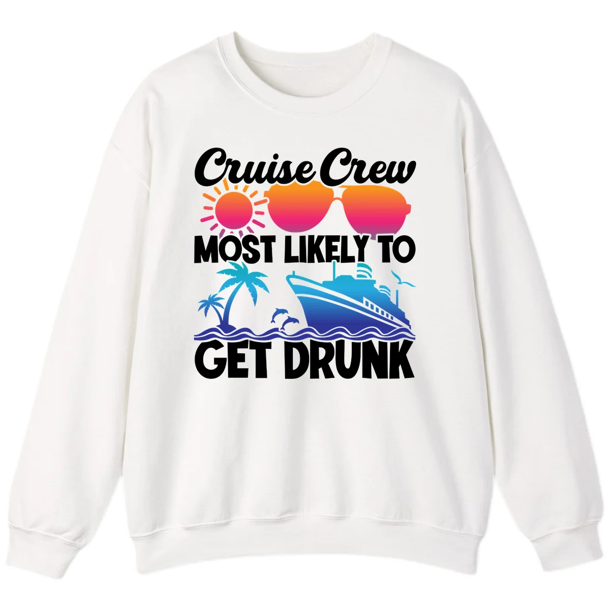 Cruise Crew Most Likely To Get Drunk Sweatshirt in White