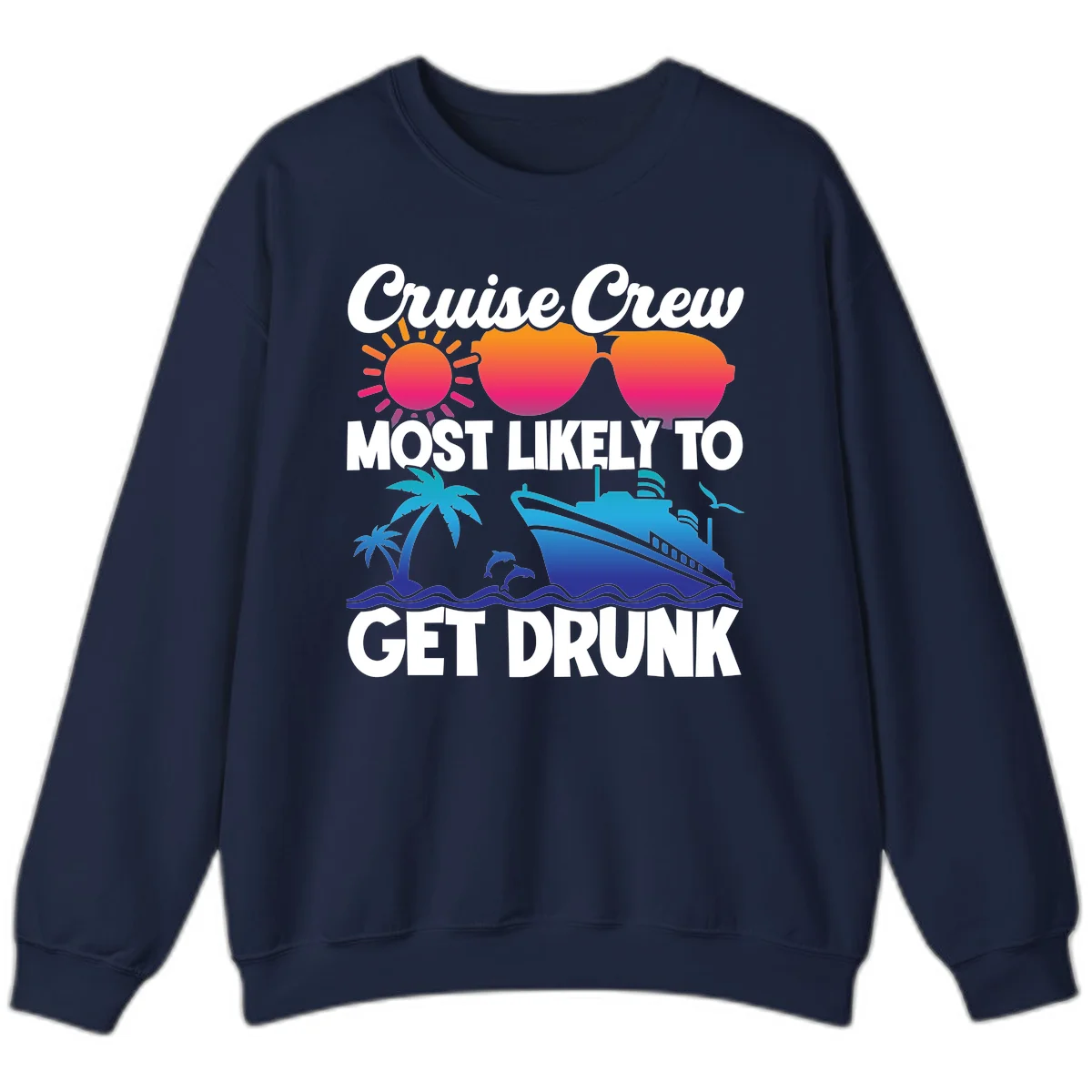 Cruise Crew Most Likely To Get Drunk Sweatshirt in Navy