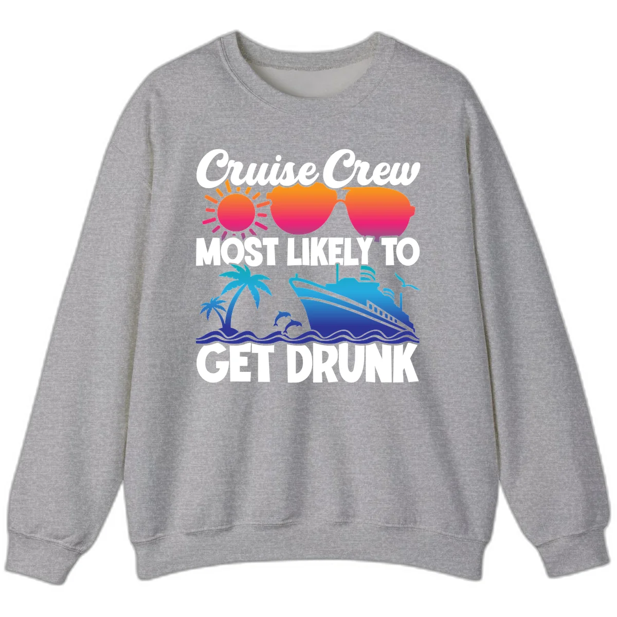 Cruise Crew Most Likely To Get Drunk Sweatshirt in Sport Grey