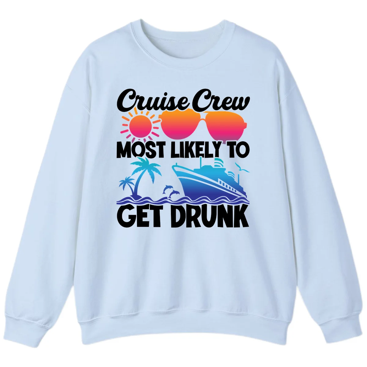 Cruise Crew Most Likely To Get Drunk Sweatshirt in Light Blue