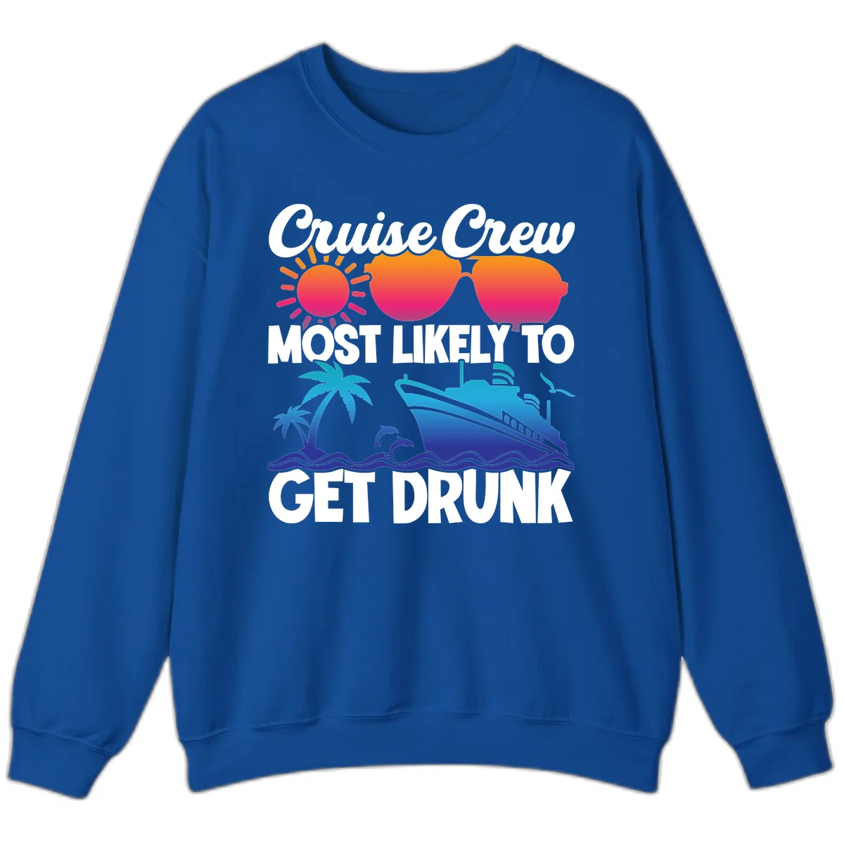 Cruise Crew Most Likely To Get Drunk Sweatshirt in Royal