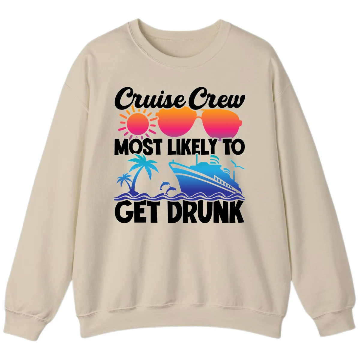Cruise Crew Most Likely To Get Drunk Sweatshirt in Sand