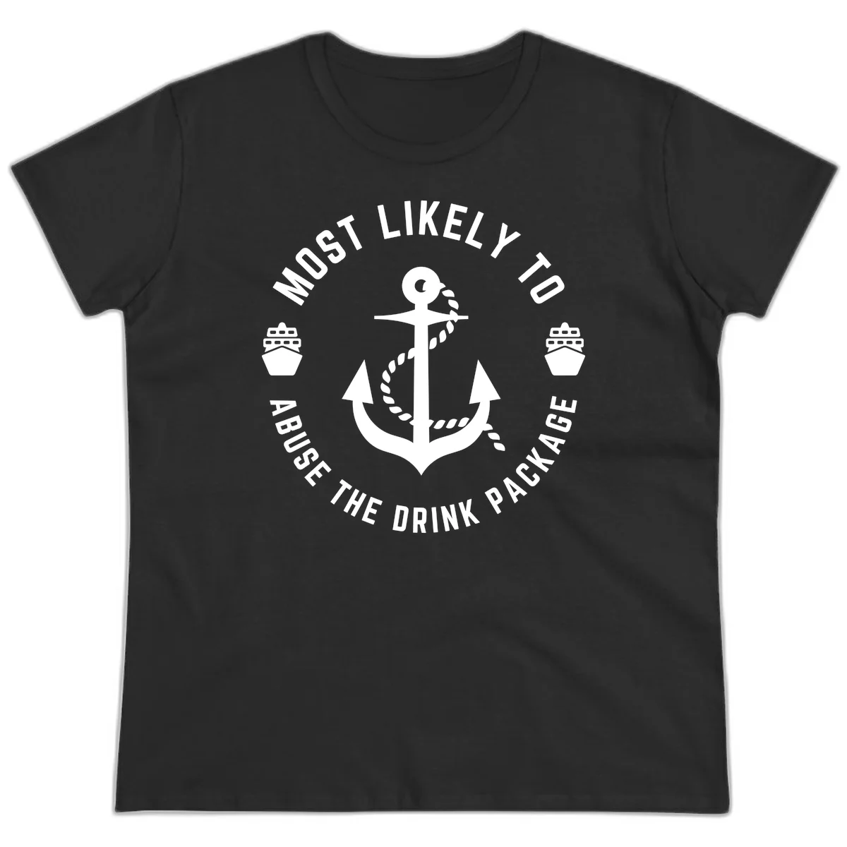 Most Likely To Abuse The Drink Package Ladies Tee in Black