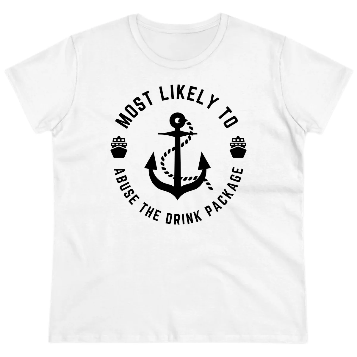 Most Likely To Abuse The Drink Package Ladies Tee in White