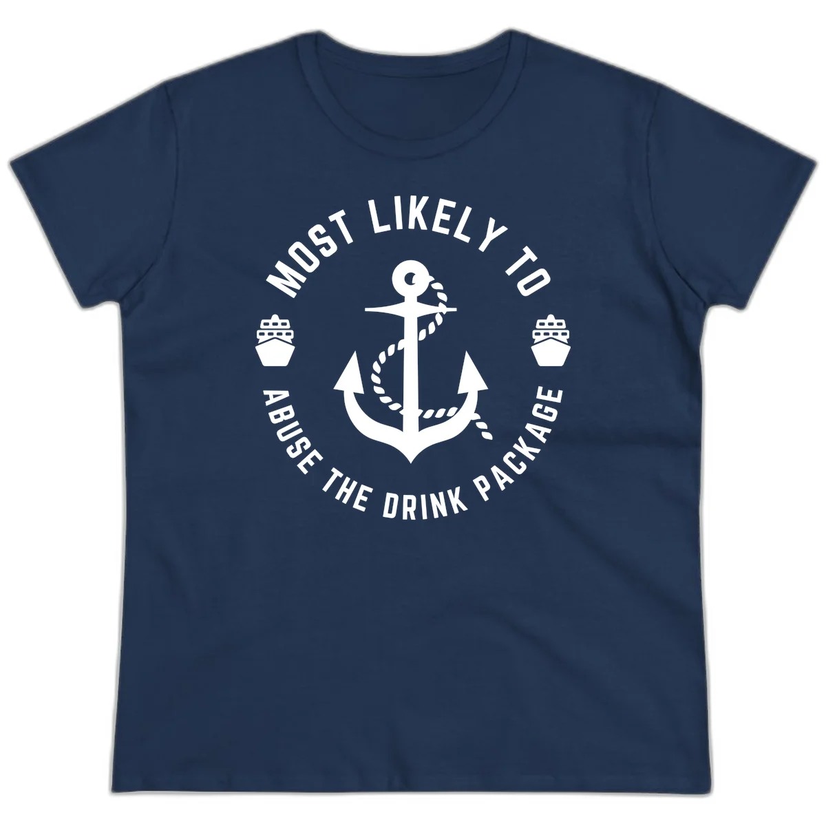 Most Likely To Abuse The Drink Package Ladies Tee in Navy