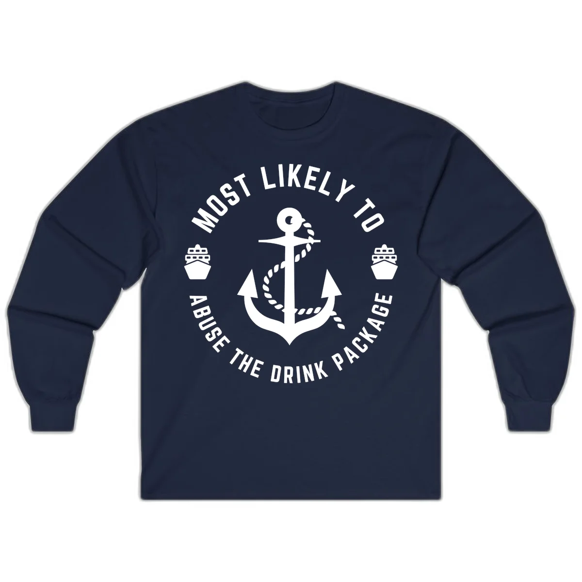 Most Likely To Abuse The Drink Package Long Sleeve in Navy