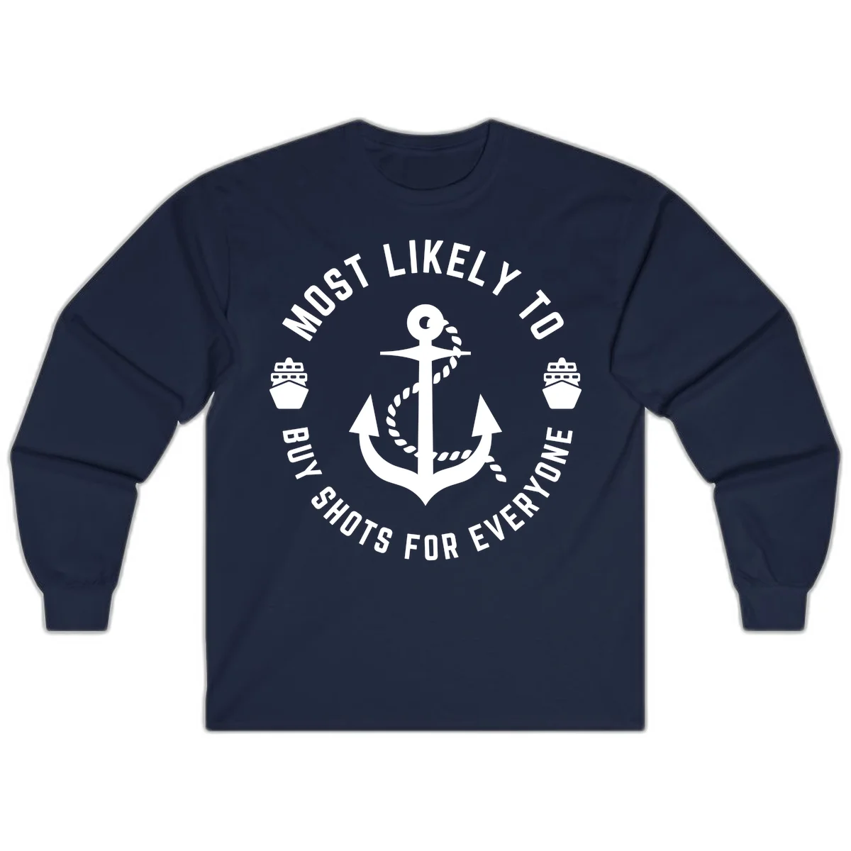 Most Likely To Buy Shots For Everyone Long Sleeve in Navy