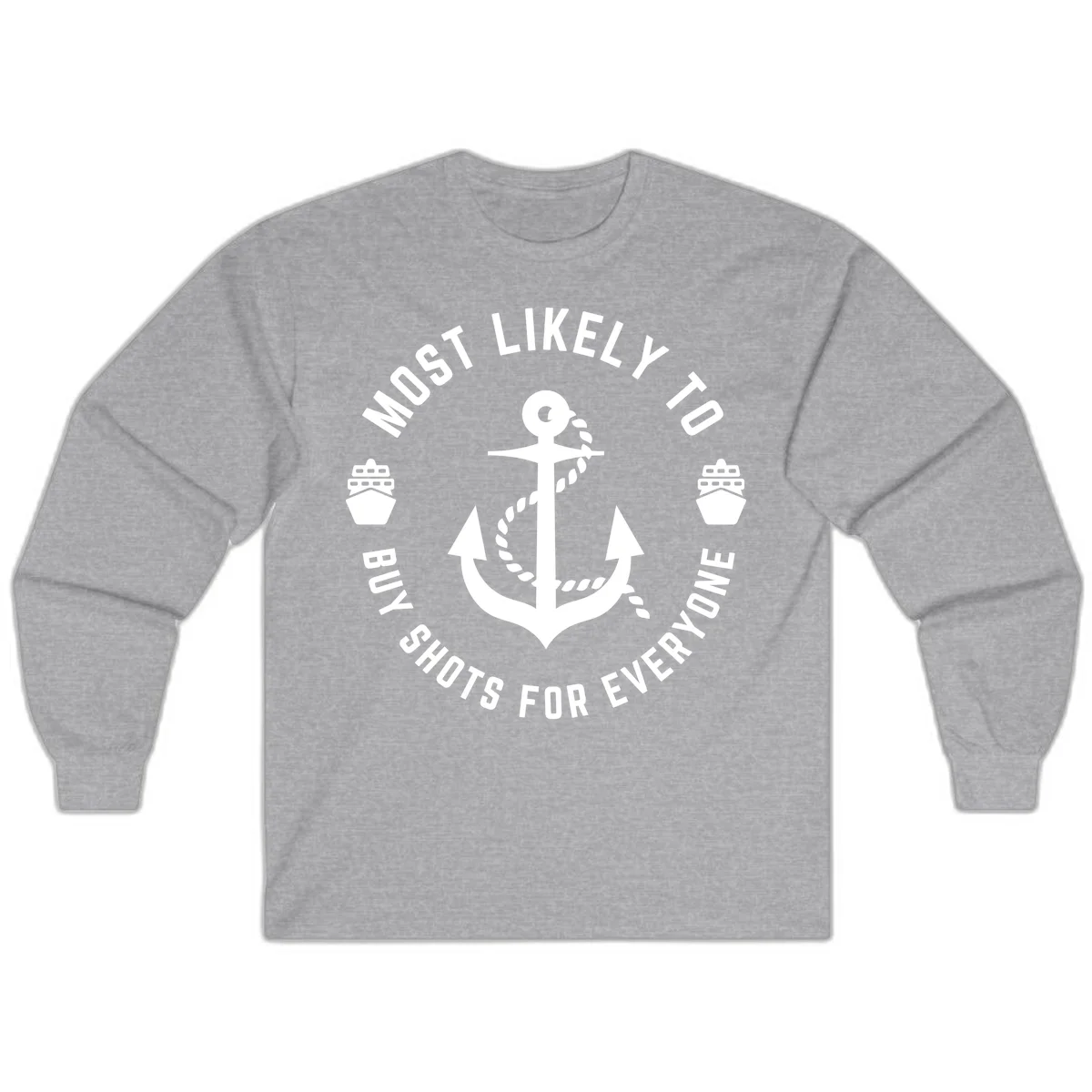 Most Likely To Buy Shots For Everyone Long Sleeve in Sport Grey