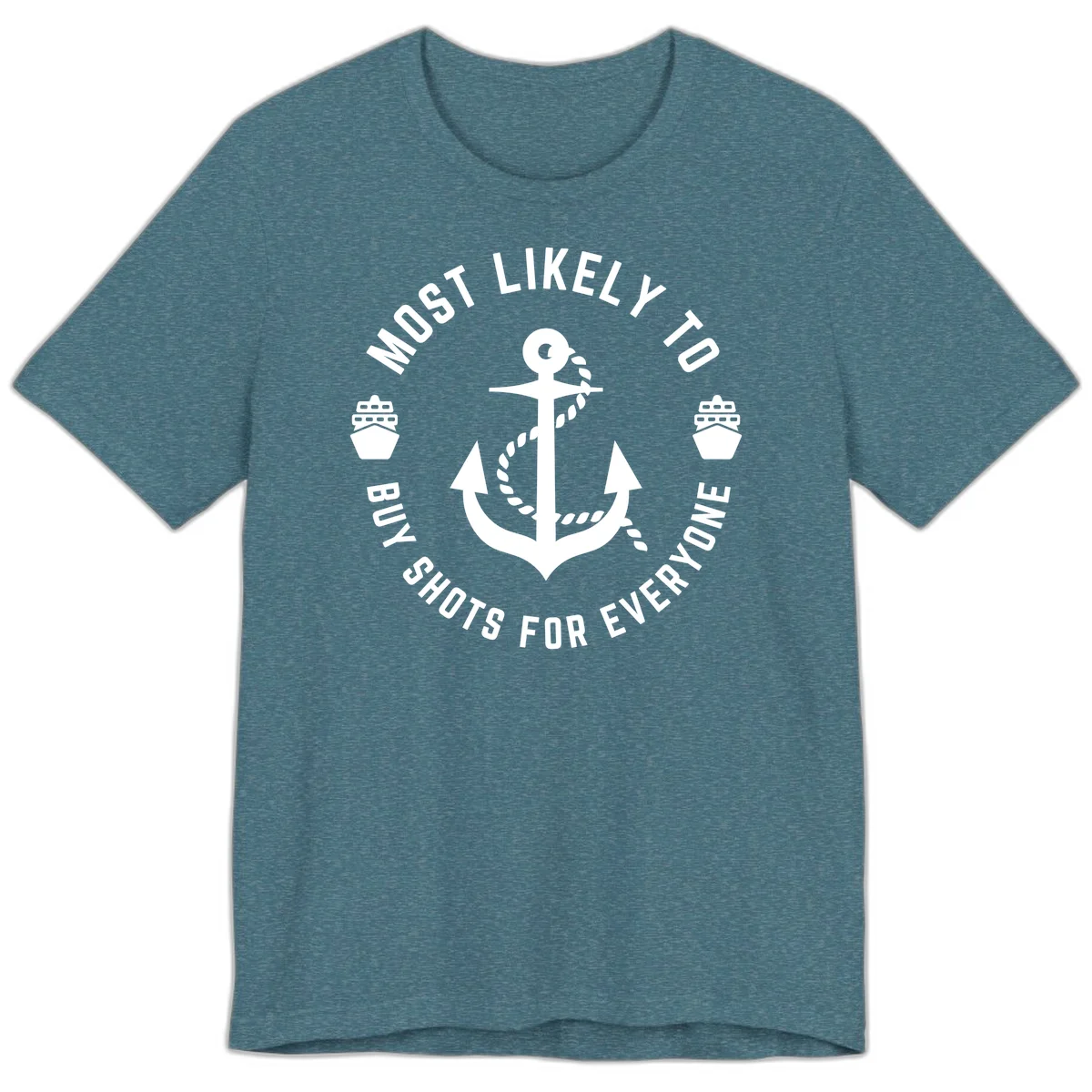 Most Likely To Buy Shots For Everyone Premium T-Shirt in Heather Deep Teal