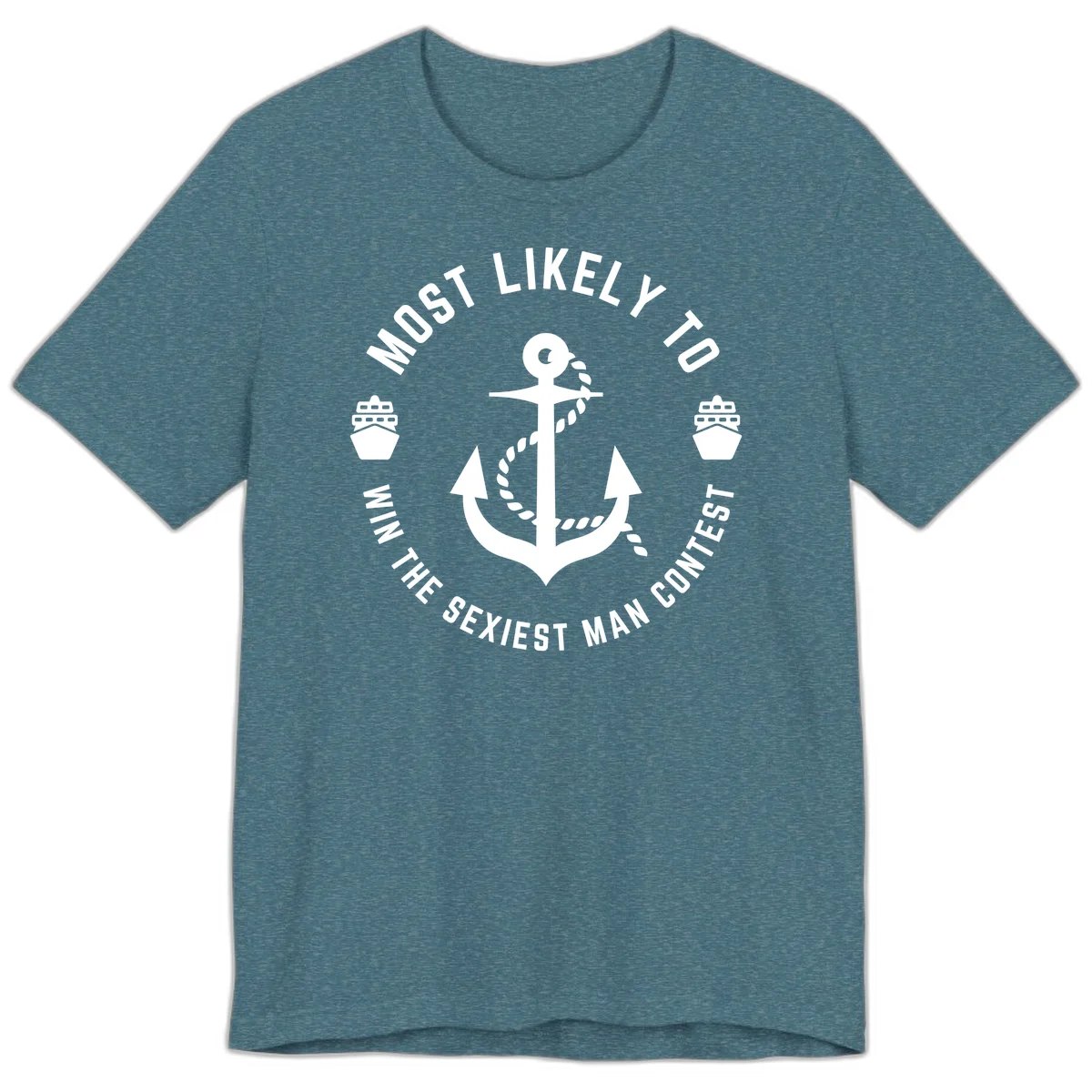 Most Likely To Win The Sexiest Man Contest Premium T-Shirt in Heather Deep Teal