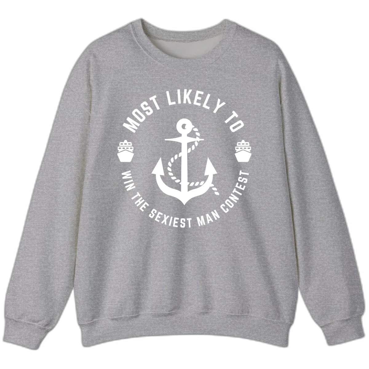 Most Likely To Win The Sexiest Man Contest Sweatshirt in Sport Grey