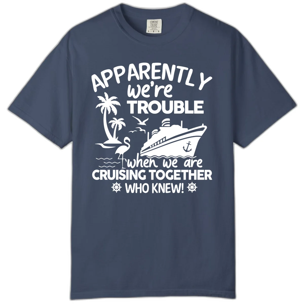 Apparently We're Trouble Cruising Together Comfort Color in Midnight