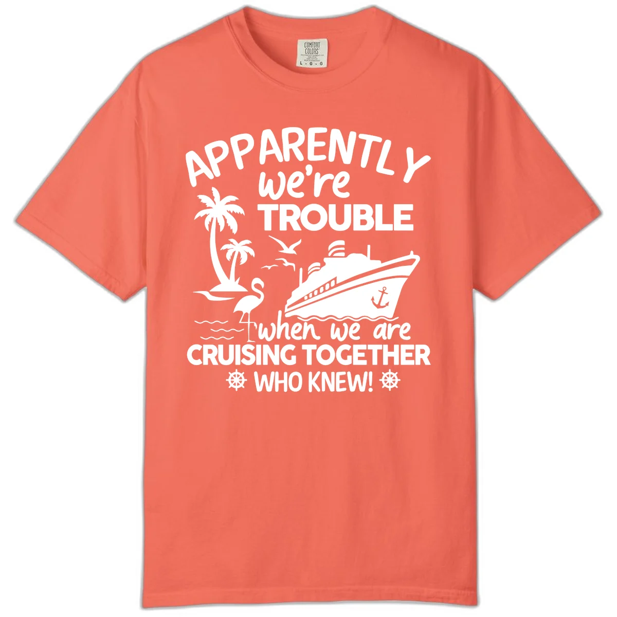 Apparently We're Trouble Cruising Together Comfort Color in Bright Salmon