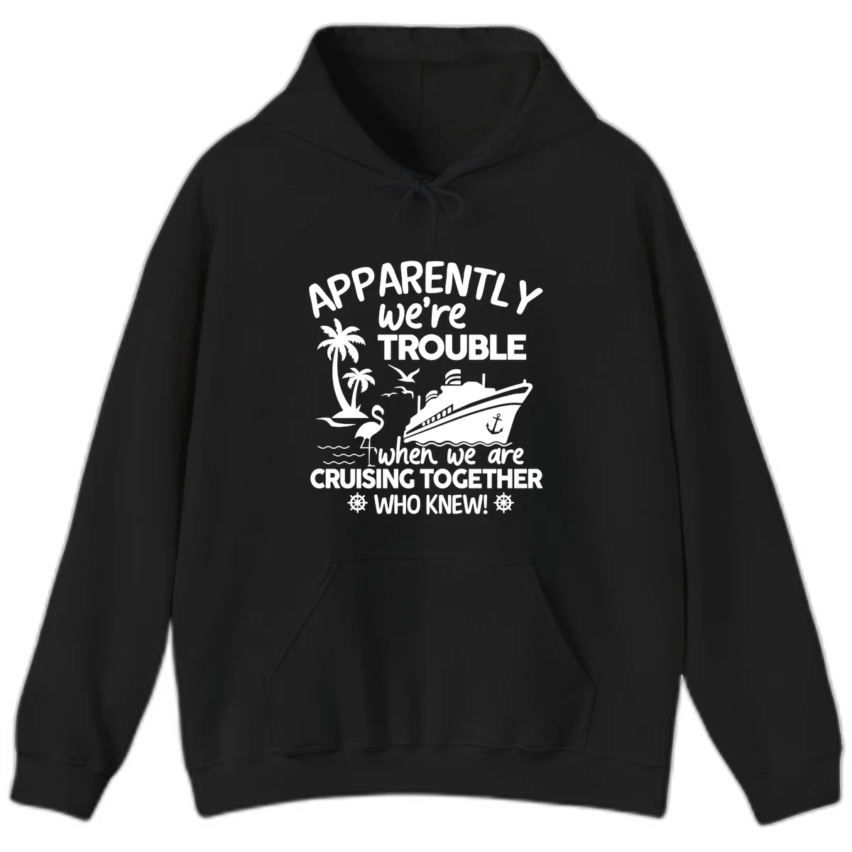 Apparently We're Trouble Cruising Together Hoodie in Black