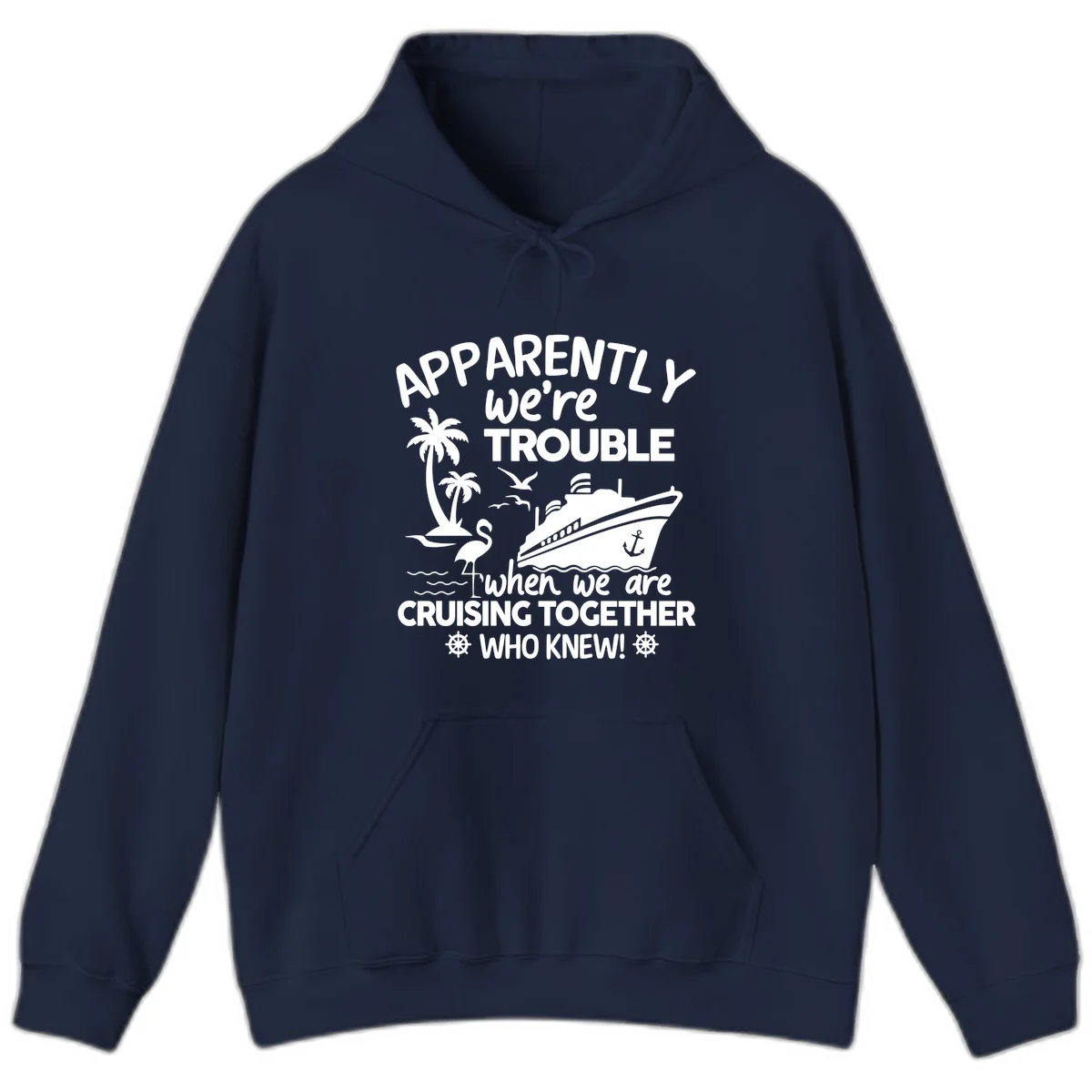Apparently We're Trouble Cruising Together Hoodie in Navy